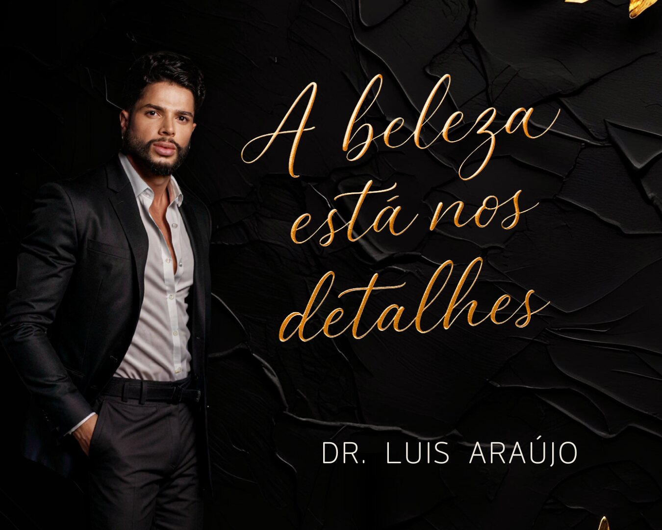 Dr. Luis Araújo — A beleza está nos detalhes